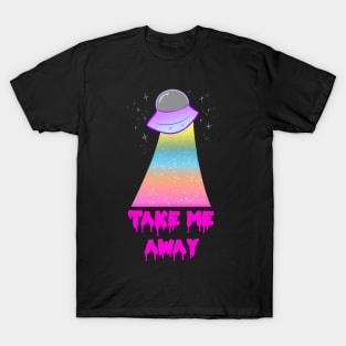 TAKE ME AWAY! T-Shirt